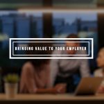 Bringing Value To Your Employer